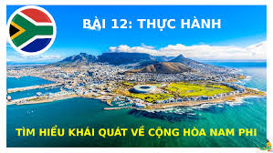 Khám Phá Sức Hút Của Cộng Hòa Nam Phi: Hướng Dẫn Chi Tiết Bài 12 Thực Hành