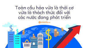 Cơ hội và Thách thức: Khi khu vực hóa mở ra cánh cửa mới cho các nước đang phát triển