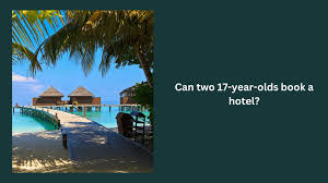 How Old Do You Have To Be To Get a Hotel Room? Understanding Age Requirements and Legalities