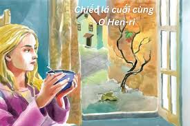 Phân tích tác phẩm Chiếc lá cuối cùng: Biểu tượng của Niềm hy vọng và Tình người