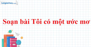 Soạn Văn 'Tôi Có Một Ước Mơ': Hướng Dẫn Phân Tích Sâu Sắc