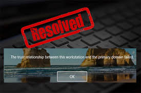 Understanding and Resolving: "The Trust Relationship Between This Workstation And The Primary Domain Failed"